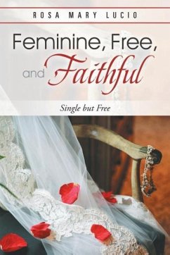 Feminine, Free, and Faithful - Lucio, Rosa Mary