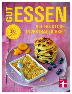 Gut essen bei Fruktoseunverträglichkeit - Büscher, Astrid;Khaschei, Kirsten