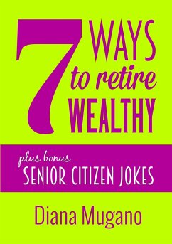 7 Ways To Retire Wealthy Plus Bonus - Mugano, Diana