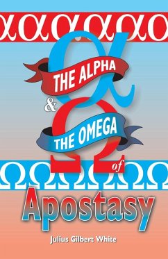 The Alpha and the Omega of Apostasy - White, Julius Gilbert