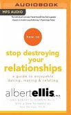 How to Stop Destroying Your Relationships: A Guide to Enjoyable Dating, Mating & Relating