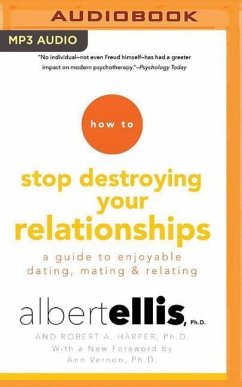 How to Stop Destroying Your Relationships: A Guide to Enjoyable Dating, Mating & Relating - Ellis, Albert; Harper, Robert A.