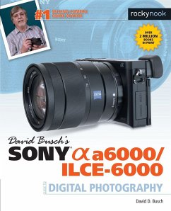 David Busch's Sony Alpha A6000/Ilce-6000 Guide to Digital Photography - Busch, David D.