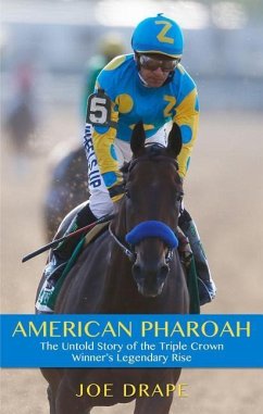 American Pharoah: The Untold Story of the Triple Crown Winner's Legendary Rise - Drape, Joe