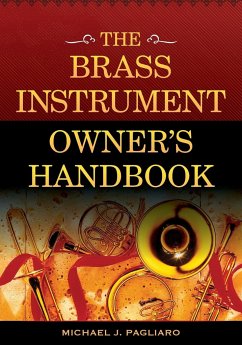 The Brass Instrument Owner's Handbook - Pagliaro, Michael J.