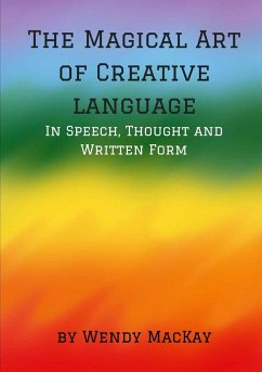 The Magical Art of Creative Language in Speech, Thought and Written Form - Mackay, Wendy