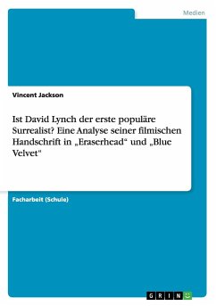 Ist David Lynch der erste populäre Surrealist? Eine Analyse seiner filmischen Handschrift in ¿Eraserhead¿ und ¿Blue Velvet¿ - Jackson, Vincent