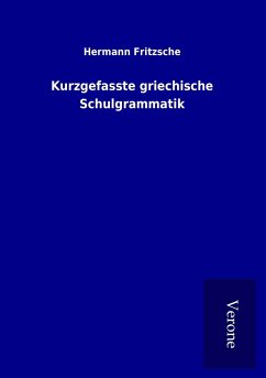 Kurzgefasste griechische Schulgrammatik - Fritzsche, Hermann