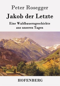 Jakob der Letzte - Rosegger, Peter