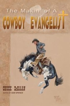 The Makin' of A Cowboy Evangelist - DeHaan, Chuck