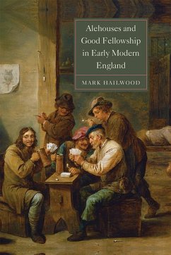 Alehouses and Good Fellowship in Early Modern England - Hailwood, Mark