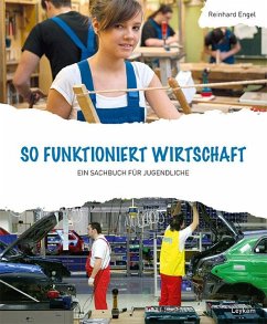 So funktioniert Wirtschaft - Ein Sachbuch für Jugendliche - Engel, Reinhard