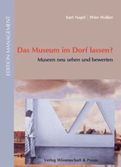 Das Museum im Dorf lassen? - Nagel, Kurt;Walker, Peter