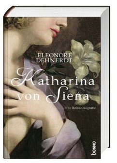 Katharina von Siena: Eine Romanbiografie: Eine Romanbiografie. Ungekürzte Ausgabe