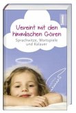 Vereint mit den himmlischen Gören Vereint mit den himmlischen Gören