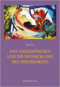 Das Volksmärchen und die Entwicklung des Herzdenkens - Frei, Beat