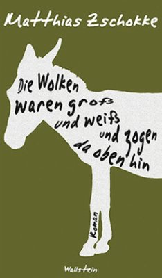 Die Wolken waren groß und weiß und zogen da oben hin - Zschokke, Matthias