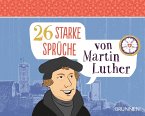 26 starke Sprüche von Martin Luther 26 starke Sprüche von Martin Luther
