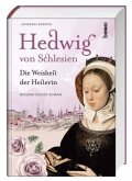 Hedwig von Schlesien - Die Weisheit der Heilerin Hedwig von Schlesien - Die Weisheit der Heilerin