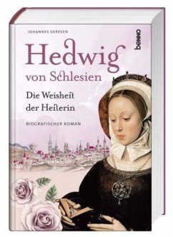 Hedwig von Schlesien ? Die Weisheit der Heilerin: Ein biografischer Roman