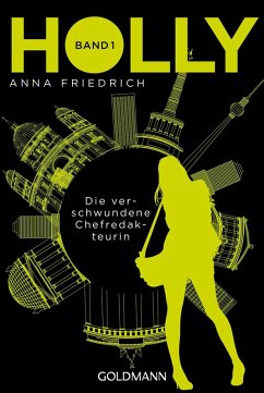 Die verschwundene Chefredakteurin / Holly Bd.1 (eBook, ePUB) - Friedrich, Anna