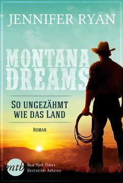 So ungezähmt wie das Land / Montana Dreams Bd.1 (eBook, ePUB) - Ryan, Jennifer