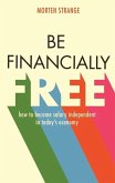 Be Financially Free: How to Become Salary Independent in Today's Economy