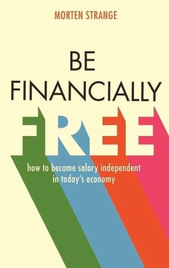 Be Financially Free: How to Become Salary Independent in Today's Economy - Strange, Morten