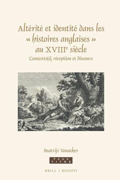 Altérité Et Identité Dans Les ' Histoires Anglaises ' Au Xviiie Siècle - Vanacker, Beatrijs