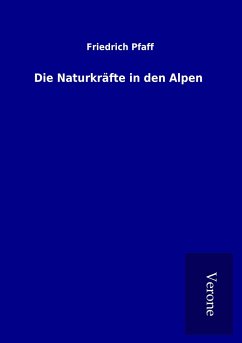 Die Naturkräfte in den Alpen - Pfaff, Friedrich