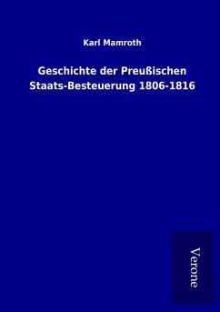 Geschichte der Preußischen Staats-Besteuerung 1806-1816 - Mamroth, Karl
