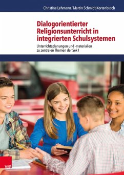 Dialogorientierter Religionsunterricht in integrierten Schulsystemen (eBook, PDF) - Lehmann, Christine; Schmidt-Kortenbusch, Martin