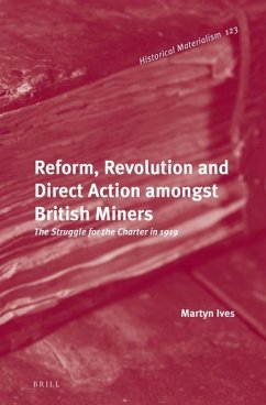 Reform, Revolution and Direct Action Amongst British Miners: The Struggle for the Charter in 1919 - Ives, Martyn