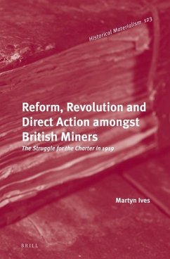 Reform, Revolution and Direct Action Amongst British Miners - Ives, Martyn