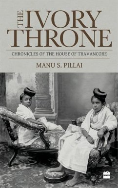 The Ivory Throne: Chronicles of the House of Travancore - Pillai, Manu S