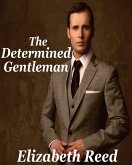 The Determined Gentleman (eBook, ePUB) The Determined Gentleman (eBook, ePUB)