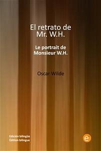 El retrato de míster W.H./Le portrait de monsieur W.H. (eBook, PDF) - Wilde, Oscar
