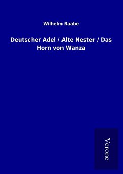 Deutscher Adel / Alte Nester / Das Horn von Wanza - Raabe, Wilhelm