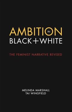 Ambition in Black + White: The Feminist Narrative Revised - Marshall, Melinda; Wingfield, Tai