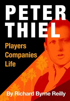 Peter Thiel: Players, Companies, Life (eBook, ePUB) - Reilly, Richard Byrne