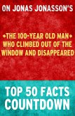 The 100-Year Old Man Who Climbed Out of the Window and Disappeared: Top 50 Facts Countdown (eBook, ePUB)