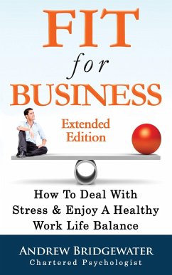 Cover Fit For Business - Extended Edition: How To Deal With Stress & Enjoy A Healthy Work Life Balance (eBook, ePUB)