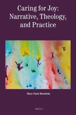 Caring for Joy: Narrative, Theology, and Practice - Clark Moschella, Mary