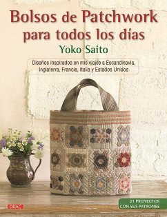 Bolsos de patchwork para todos los días : diseños inspirados en mis viajes a Escandinavia, Inglaterra, Francia, Italia y Estados Unidos - Saito, Yoko