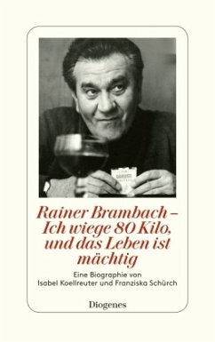 Rainer Brambach - Ich wiege 80 Kilo, und das Leben ist mächtig - Koellreuter, Isabel;Schürch, Franziska