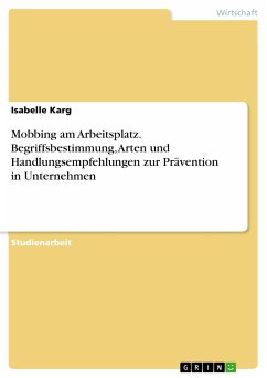Mobbing am Arbeitsplatz. Begriffsbestimmung, Arten und Handlungsempfehlungen zur Prävention in Unternehmen (eBook, PDF) - Karg, Isabelle