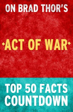 Act of War: A Thriller: Top 50 Facts Countdown (eBook, ePUB) - Facts, Top