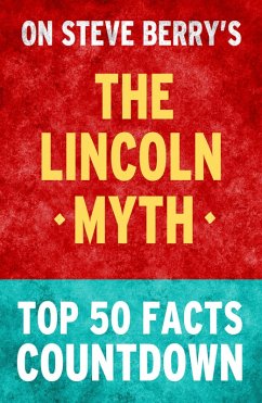 The Lincoln Myth: Top 50 Facts Countdown (eBook, ePUB) - Facts, Top