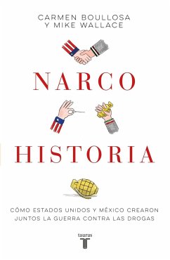 Narcohistoria. Como México Y Estados Unidos Crearon Juntos La Guerra Contra Las Drogas /A Narco History: How the United States and MX Jointly Created... - Boullosa, Carmen