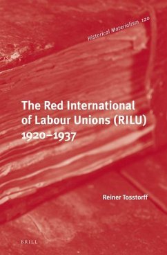 The Red International of Labour Unions (Rilu) 1920 - 1937 - Tosstorff, Reiner
